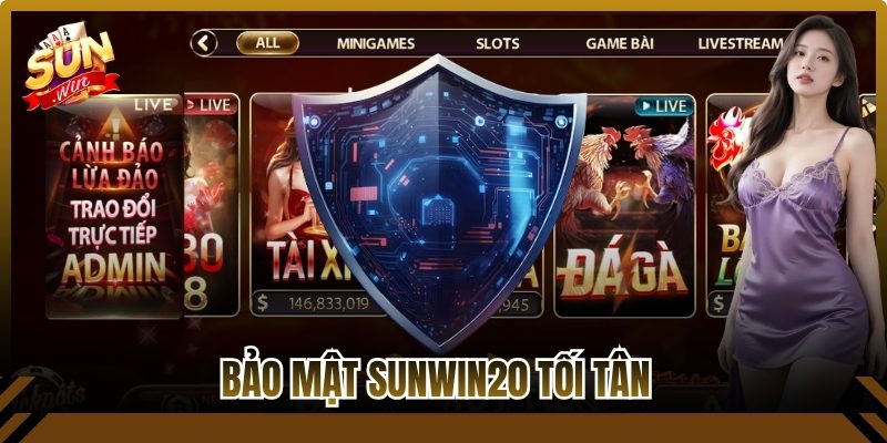 Bảo mật Sunwin20 tối tân, an toàn cao